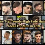 15+ Top Trendy High Fade Haircut Ideas For Men in 2025