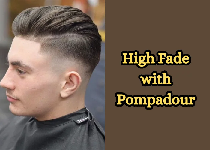 High Fade with Pompadour